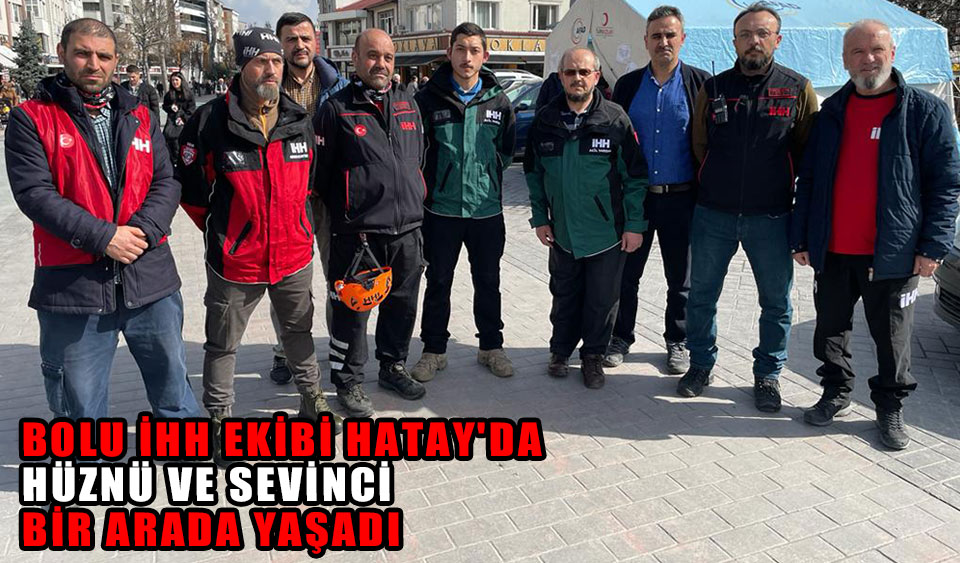 BOLU İHH EKİBİ HATAY DA HÜZNÜ VE SEVİNCİ BİR ARADA YAŞADI Köroğlu