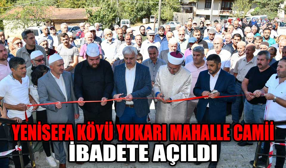 Yenisefa köyü yukarı mahalle camii ibadete açıldı Köroğlu Gazetesi