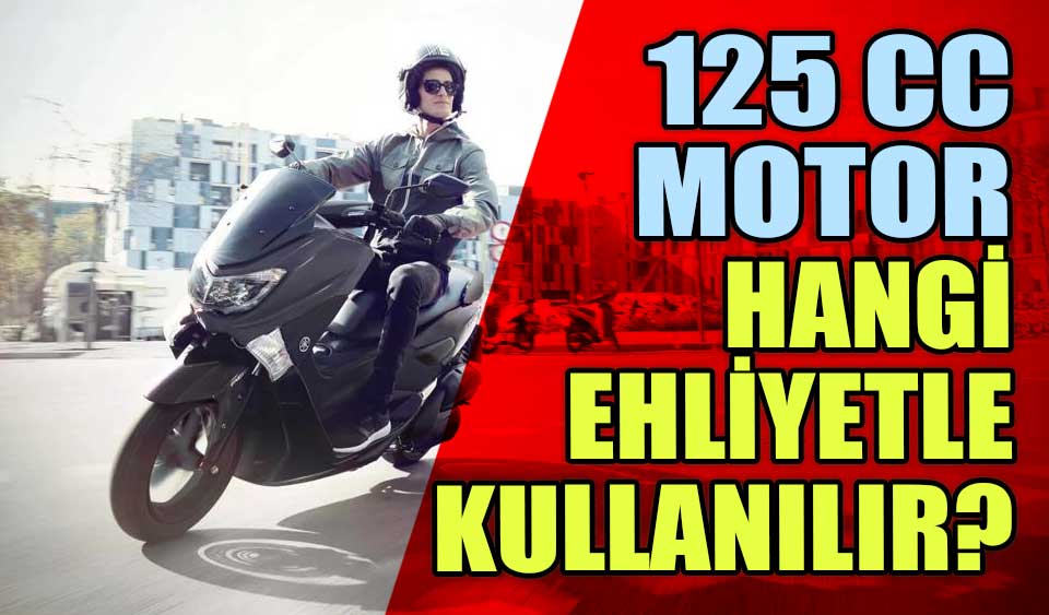 B sınıfı ehliyetle 125 cc motor kullanılır mı Köroğlu Gazetesi