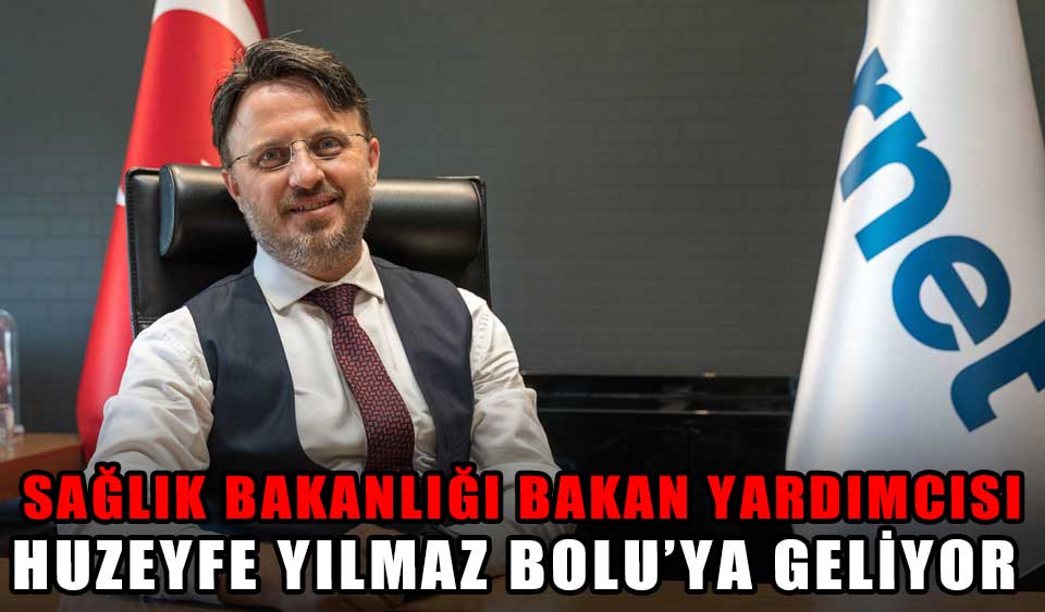 SAĞLIK BAKANLIĞI BAKAN YARDIMCISI HUZEYFE YILMAZ BOLUYA GELİYOR