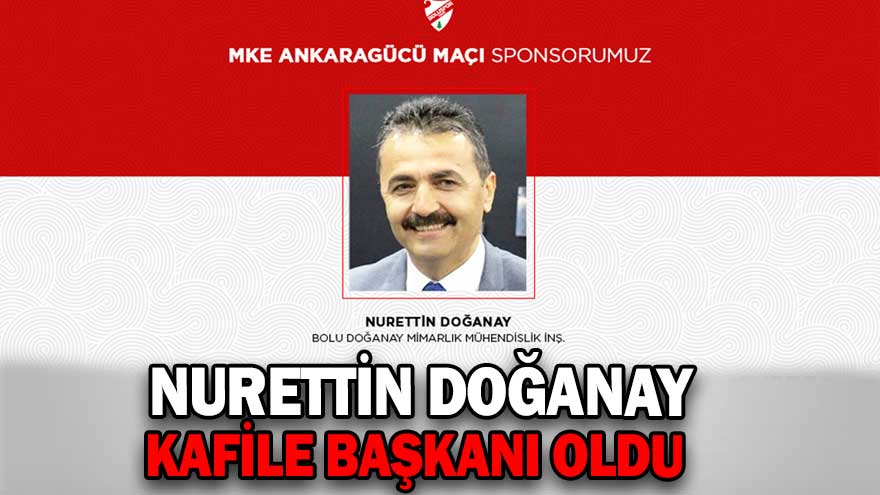 DOĞANAY KAFİLE BAŞKANI OLDU Köroğlu Gazetesi Bolu