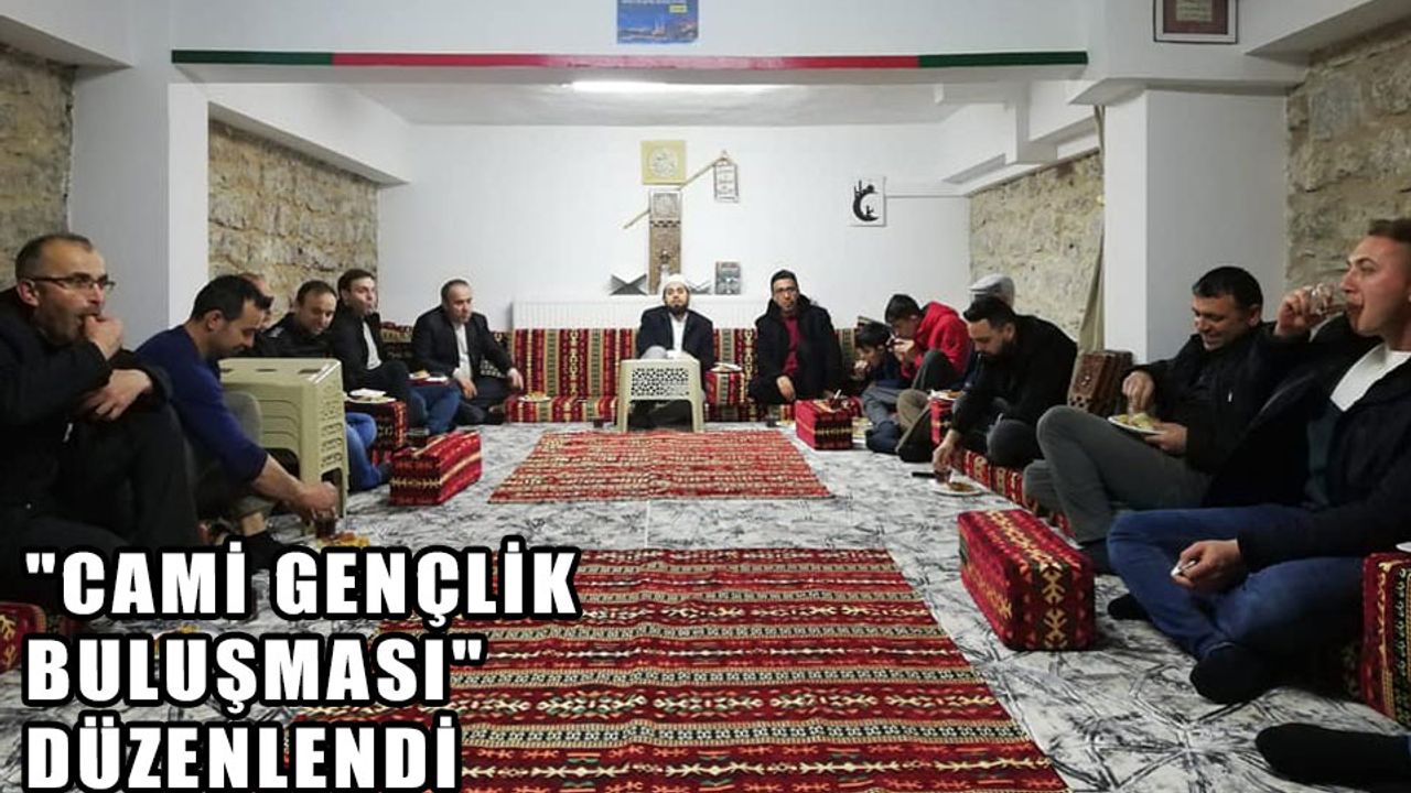 "CAMİ GENÇLİK BULUŞMASI" DÜZENLENDİ