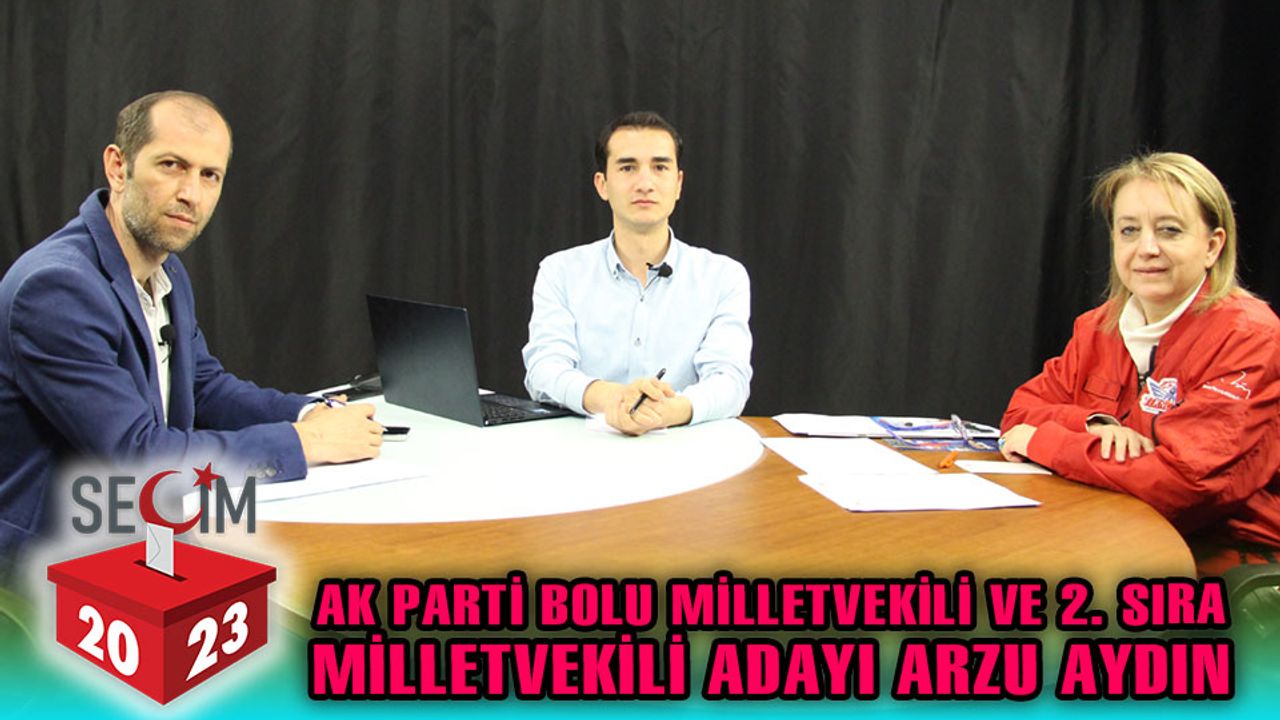 SEÇİM 2023 14. BÖLÜM - Konuk AK Parti Bolu Milletvekili ve 2. Sıra Milletvekili Adayı Arzu Aydın