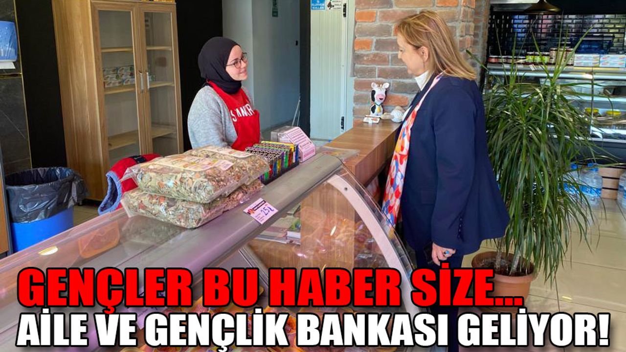AİLE VE GENÇLİK BANKASI GELİYOR!