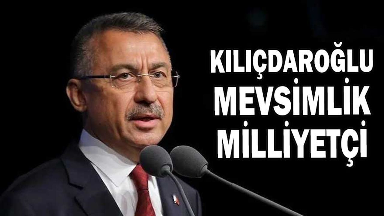 Cumhurbaşkanı Yardımcısı Oktay: Kılıçdaroğlu Mevsimlik Milliyetçi