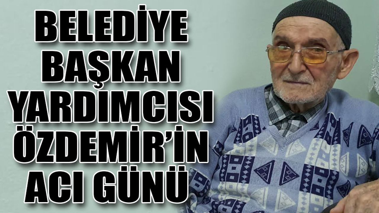 Belediye Başkan Yardımcısı Özdemir’in acı günü