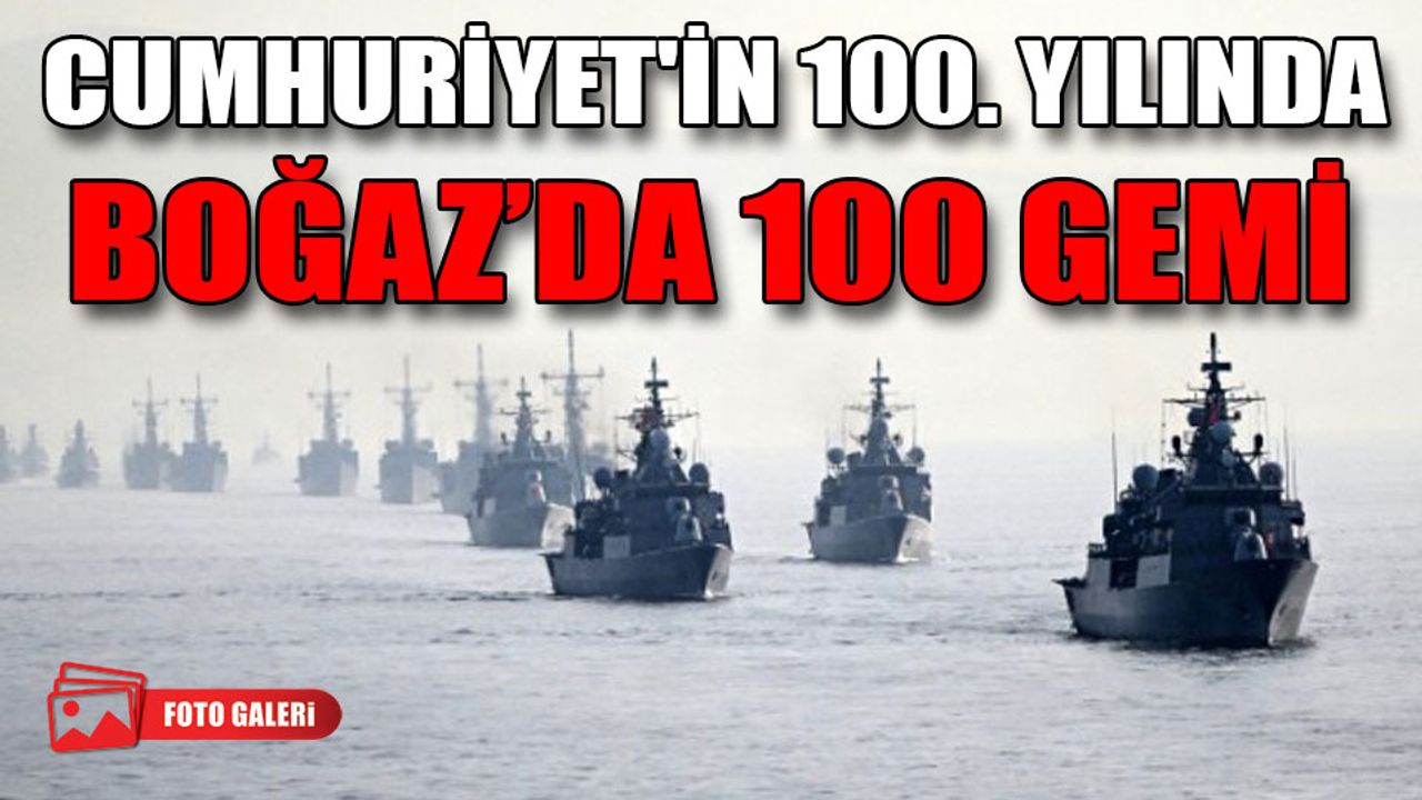Cumhuriyet'in 100. yılında Boğaz’da 100 gemi