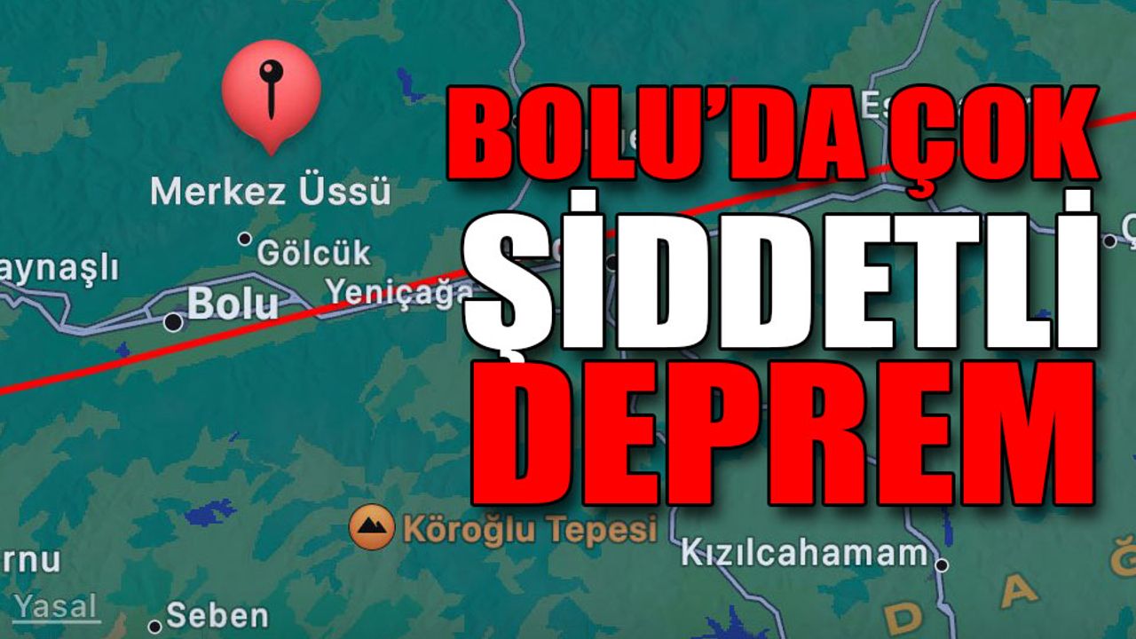 Bolu’da çok şiddetli deprem!