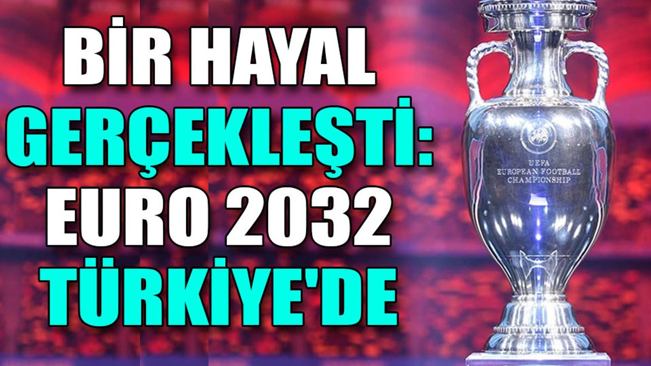 Bir hayal gerçekleşti: EURO 2032 Türkiye'de