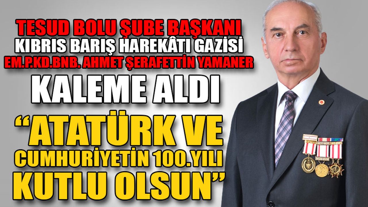 “Atatürk ve Cumhuriyetin 100.yılı kutlu olsun”