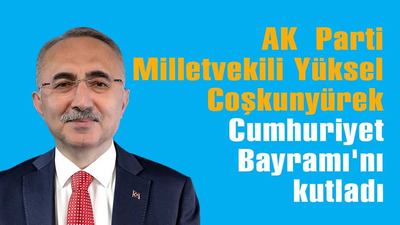 AK Parti Bolu Milletvekili Yüksel Coşkunyürek, Cumhuriyet Bayramı'nı kutladı