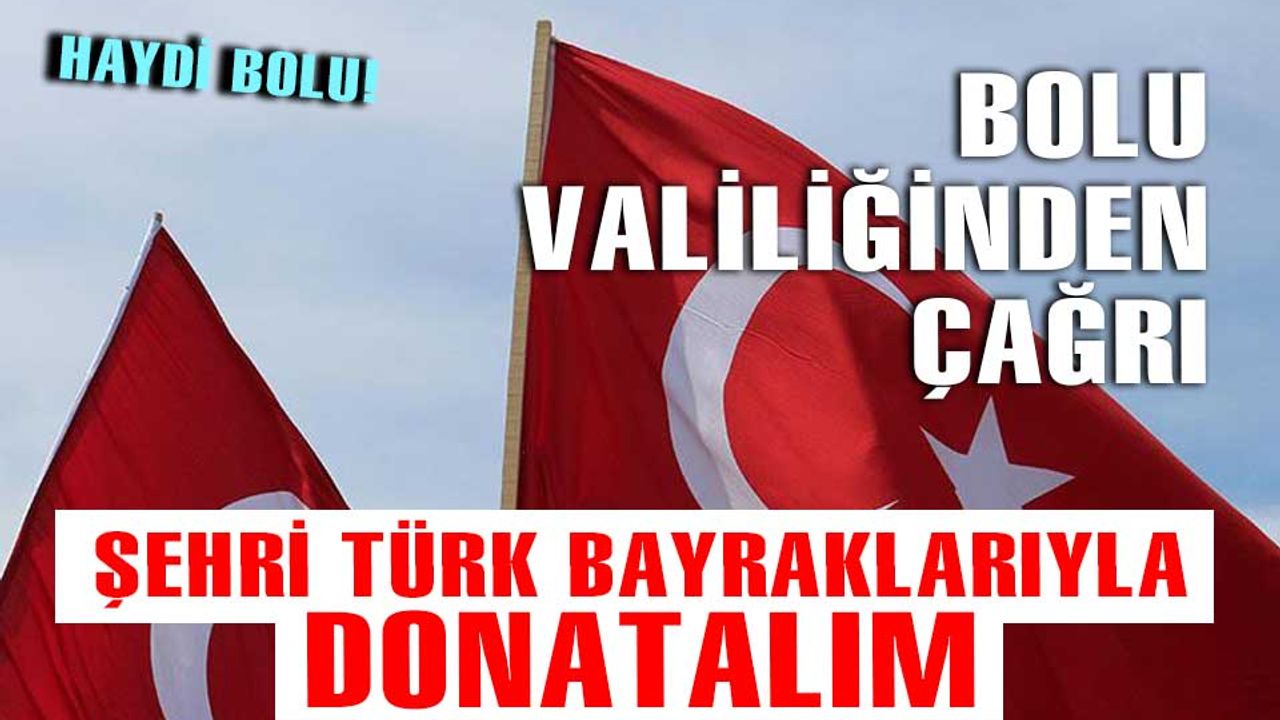 Bolu Valiliği, vatandaşları Türk bayrağı asmaya davet etti