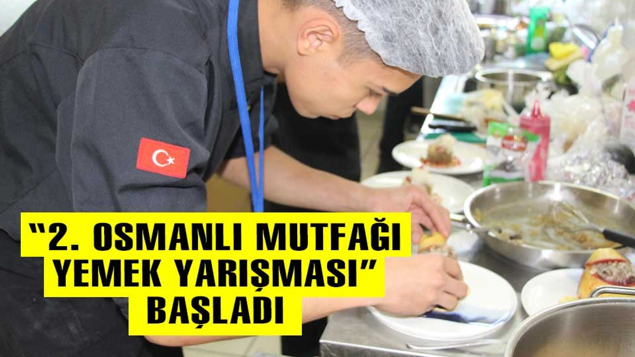 2. Osmanlı Mutfağı Yemek yarışması başladı