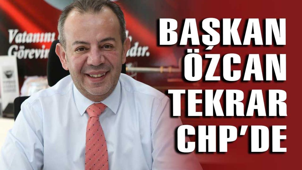 Tanju Özcan'ın, CHP'ye geri dönüşü kabul edildi