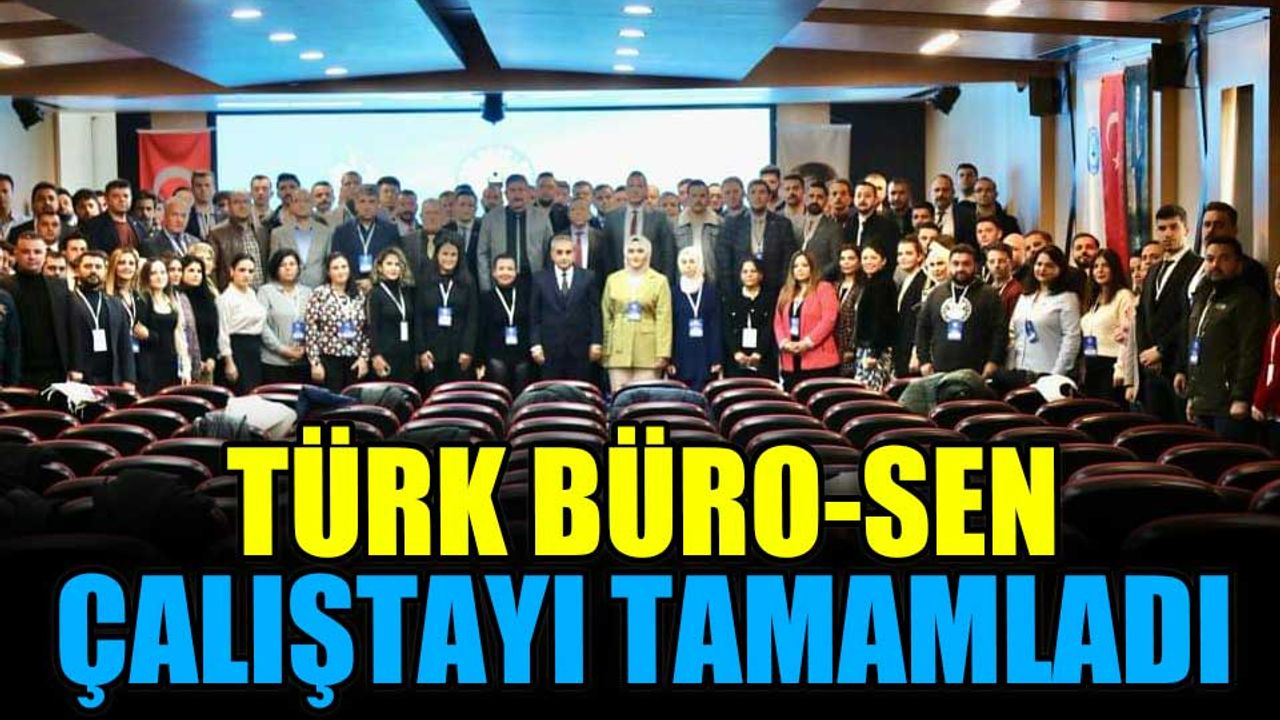 Türk Büro-Sen, çalıştayı tamamladı
