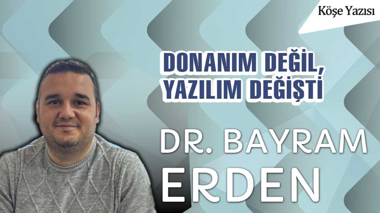 Dr. Bayram Erdan, Donanım değil yazılım değişti
