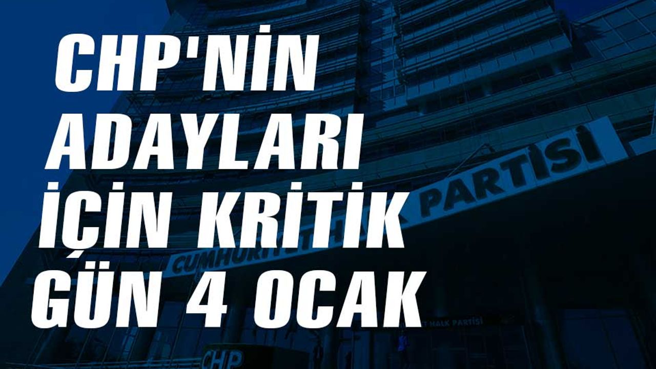 CHP'nin yerel seçim adayları 4 Ocak'ta belli olacak