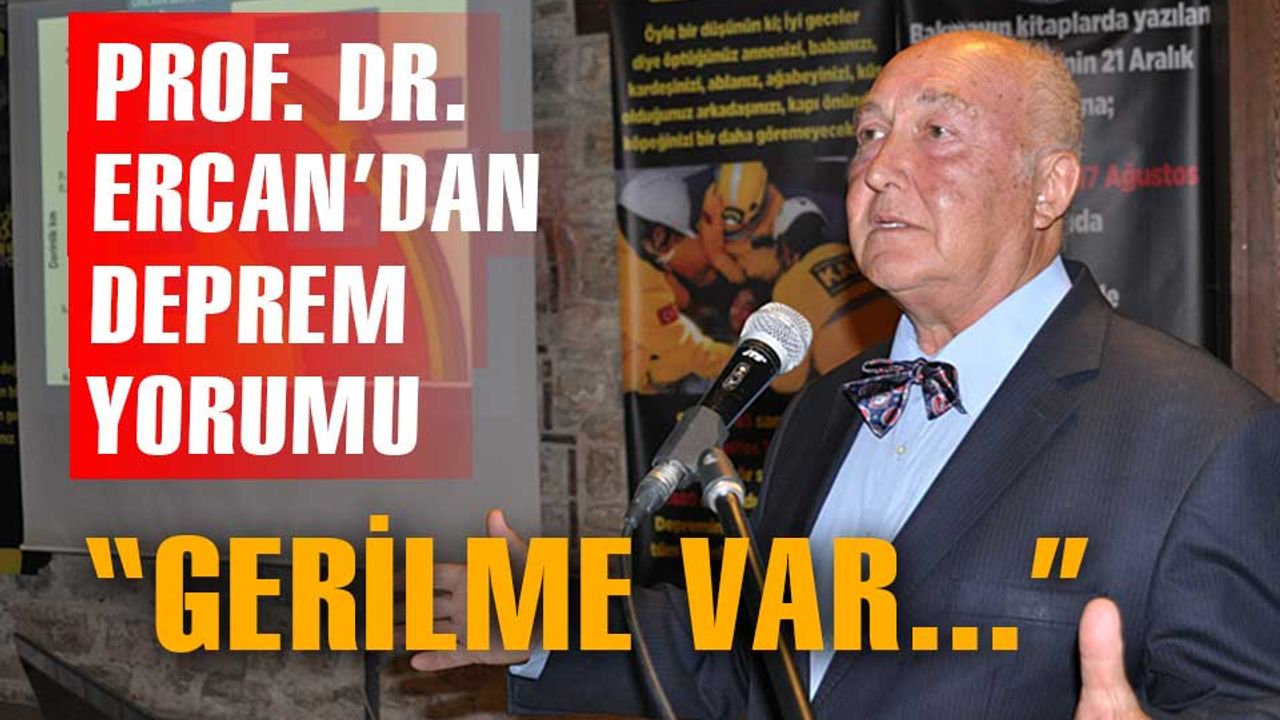 Prof. Dr. Ercan, "Bolu'dan Amasya'ya kadar gerilme var"