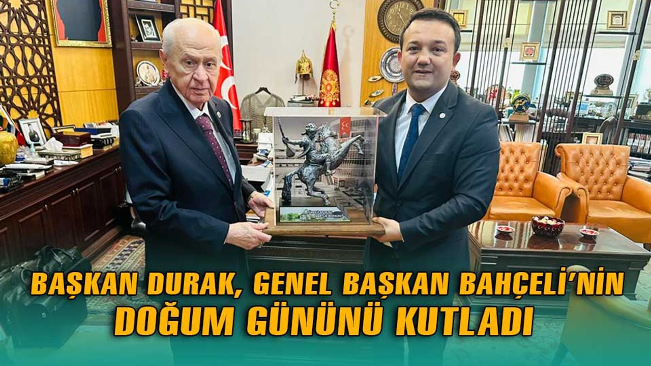 Başkan Durak, Devlet Bahçeli'nin doğum gününü kutladı