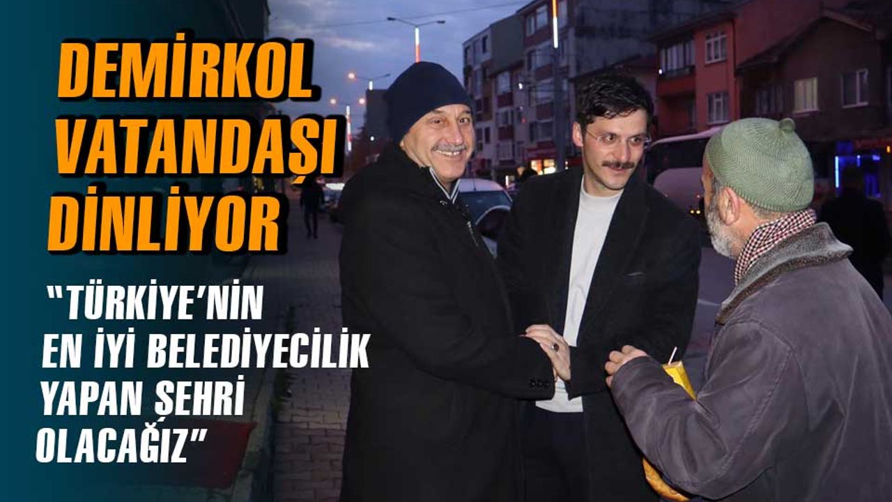 AK Parti Belediye Başkan Adayı Demirkol, çalışmalarına devam ediyor