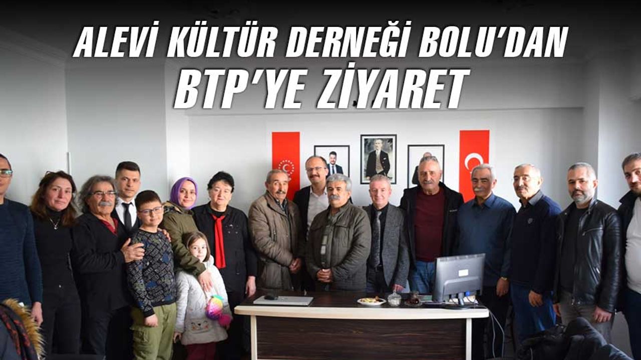 Alevi Kültür Dernekleri Bolu Şubesi'nden BTP'ye ziyaret