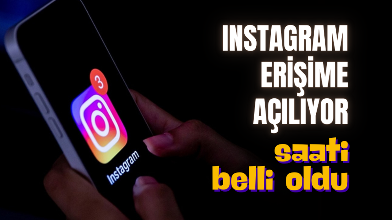 Instagram erişime açılıyor; saati belli oldu
