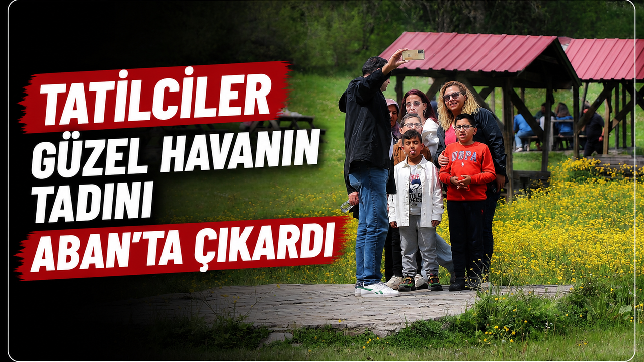 Tatilciler güzel havanın tadını Aban'ta çıkardı
