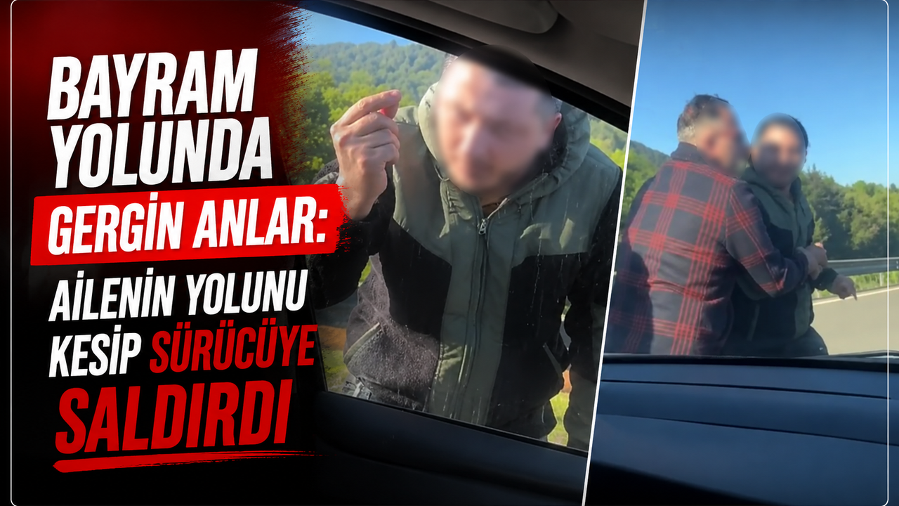 Bayram yolunda maganda dehşeti: Ailenin yolunu kesip sürücüye saldırdı