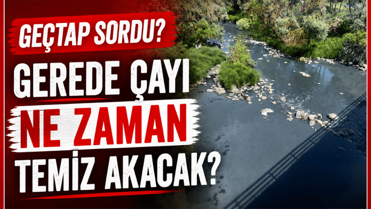 Gerede Çayı Temiz Aksın Platformu sordu: “Ne zaman temiz aka