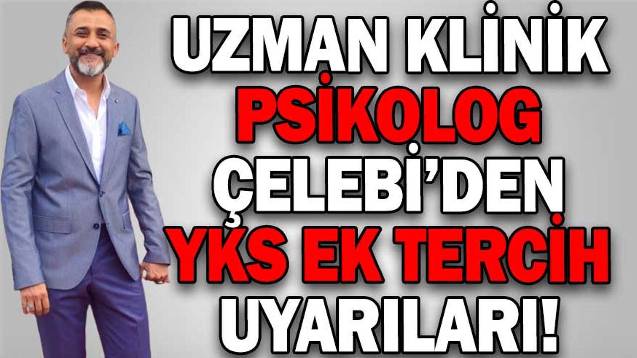 UZMAN KLİNİK PSİKOLOG ÇELEBİ’DEN YKS EK TERCİH UYARILARI! - Köroğlu ...