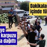 Belediye 17 ton karpuzu bedava dağıttı