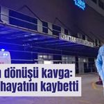 Düğün dönüşü kavga: 3 kişi hayatını kaybetti