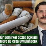 Genel Müdür Demirkol bizzat açıkladı sigara içenlere de ceza uygulanacak