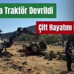 Tarlada devrilen traktörün altında kalan çift hayatını kaybetti