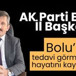AK Parti Eski İl Başkanı Bolu’da tedavi görmüştü hayatını kaybetti