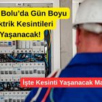 Dikkat! Bolu’da Gün Boyu Elektrik Kesintileri Yaşanacak