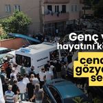 Genç yaşta hayatını kaybetti cenazede gözyaşları sel oldu