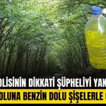 Bolu’da orman yolunda benzinle yakalandı: Ev hapsine çarptırıldı