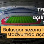 TFF’den resmi açıklama geldi Boluspor sezonu hangi stadyumda açacak?