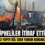 Bolu’da 12 yapıyı kül eden yangın kundaklama çıktı: Şüpheliler itiraf etti