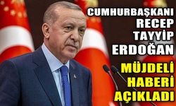 CUMHURBAŞKANI ERDOĞAN AÇIKLADI