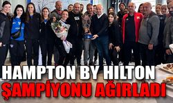 HAMPTON BY HILTON ŞAMPİYONU AĞIRLADI