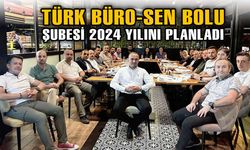 ​​​​​​​TÜRK BÜRO-SEN BOLU ŞUBESİ 2024 YILINI PLANLADI