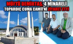 Müftü Demirtaş, 4 Minareli Topardıç Cuma Camii'ni ziyaret etti