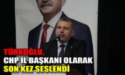 Türkoğlu, CHP il başkanı olarak son kez seslendi
