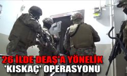 Terör örgütü DEAŞ'a yönelik 26 ilde eş zamanlı "Kıskaç" operasyonu