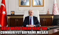 Bolu Valisi Erkan Kılıç’tan cumhuriyet bayramı mesajı