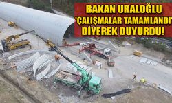 Bakan Uraloğlu 'çalışmalar tamamlandı' diyerek duyurdu!