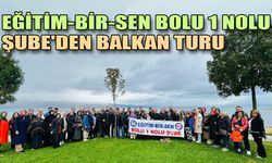 Eğitim-Bir-Sen Bolu 1 Nolu Şube’den Balkan Turu