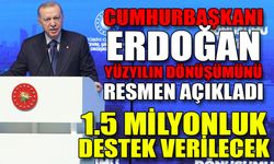 Cumhurbaşkanı Erdoğan, yüzyılın dönüşümünü resmen açıkladı
